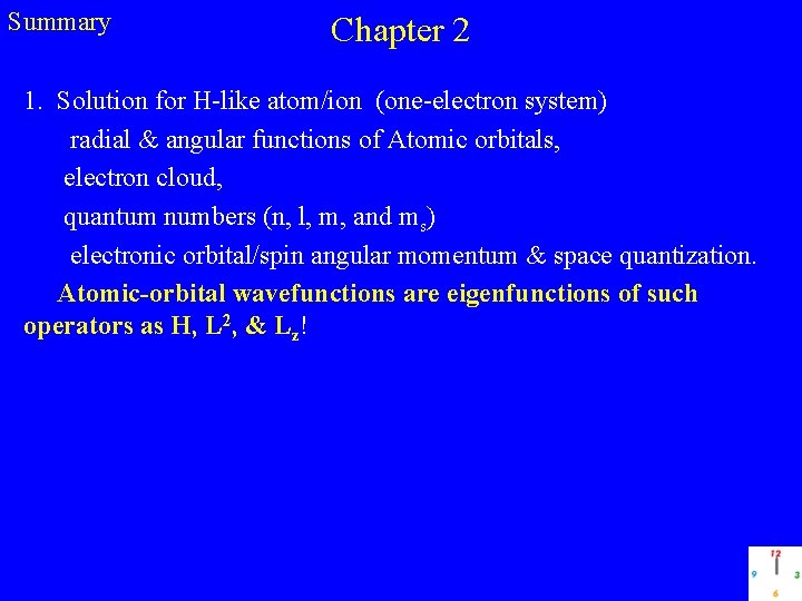 Summary Chapter 2 1. Solution for H-like atom/ion (one-electron system) radial & angular functions