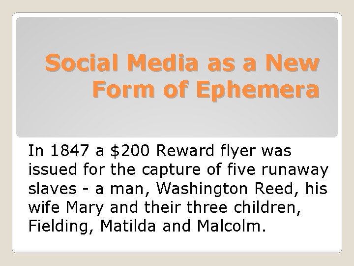Social Media as a New Form of Ephemera In 1847 a $200 Reward flyer