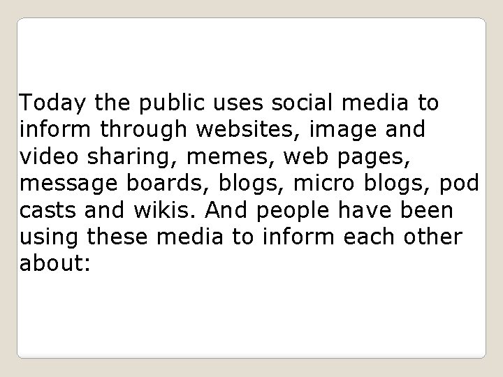 Today the public uses social media to inform through websites, image and video sharing,