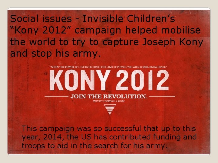 Social issues - Invisible Children’s “Kony 2012” campaign helped mobilise the world to try