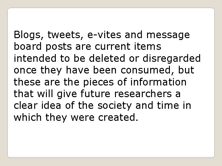 Blogs, tweets, e-vites and message board posts are current items intended to be deleted