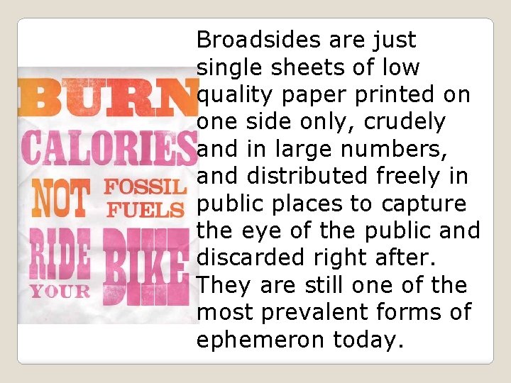 Broadsides are just single sheets of low quality paper printed on one side only,