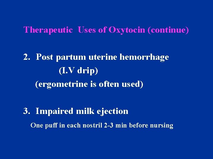 Therapeutic Uses of Oxytocin (continue) 2. Post partum uterine hemorrhage (I. V drip) (ergometrine