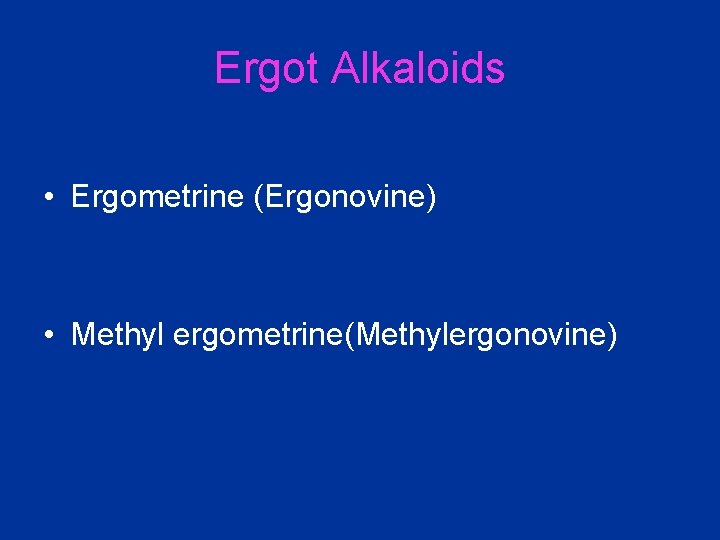 Ergot Alkaloids • Ergometrine (Ergonovine) • Methyl ergometrine(Methylergonovine) 
