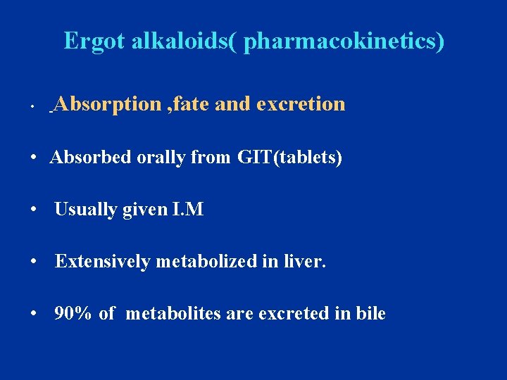 Ergot alkaloids( pharmacokinetics) • Absorption , fate and excretion • Absorbed orally from GIT(tablets)
