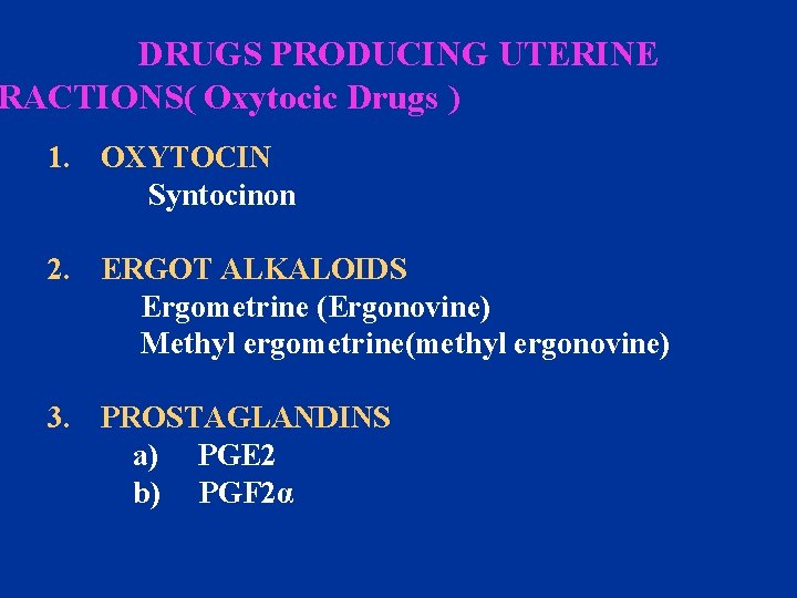 DRUGS PRODUCING UTERINE RACTIONS( Oxytocic Drugs ) 1. OXYTOCIN Syntocinon 2. ERGOT ALKALOIDS Ergometrine