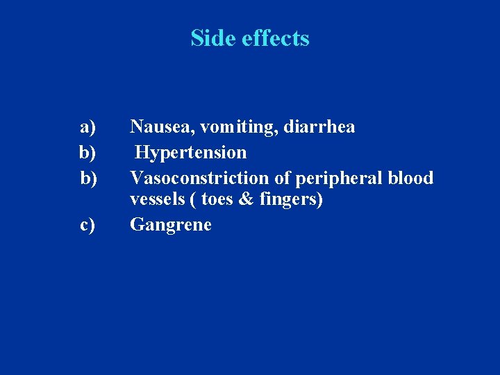 Side effects a) b) b) c) Nausea, vomiting, diarrhea Hypertension Vasoconstriction of peripheral blood