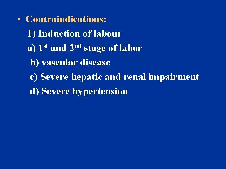  • Contraindications: 1) Induction of labour a) 1 st and 2 nd stage