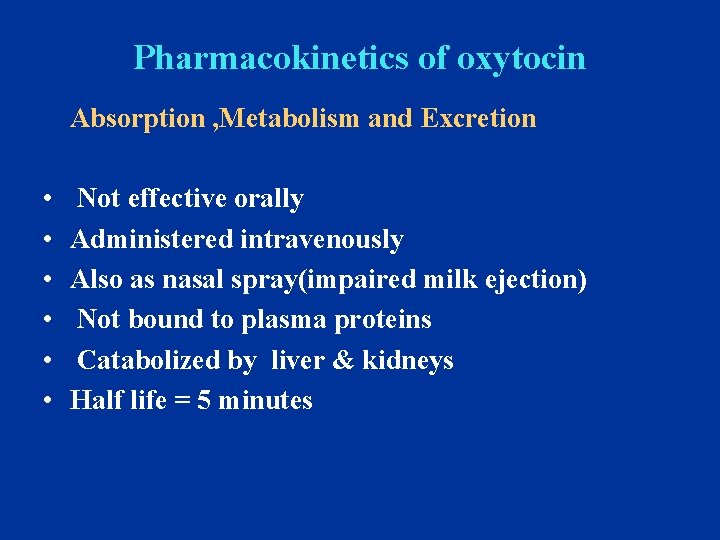 Pharmacokinetics of oxytocin Absorption , Metabolism and Excretion • • • Not effective orally