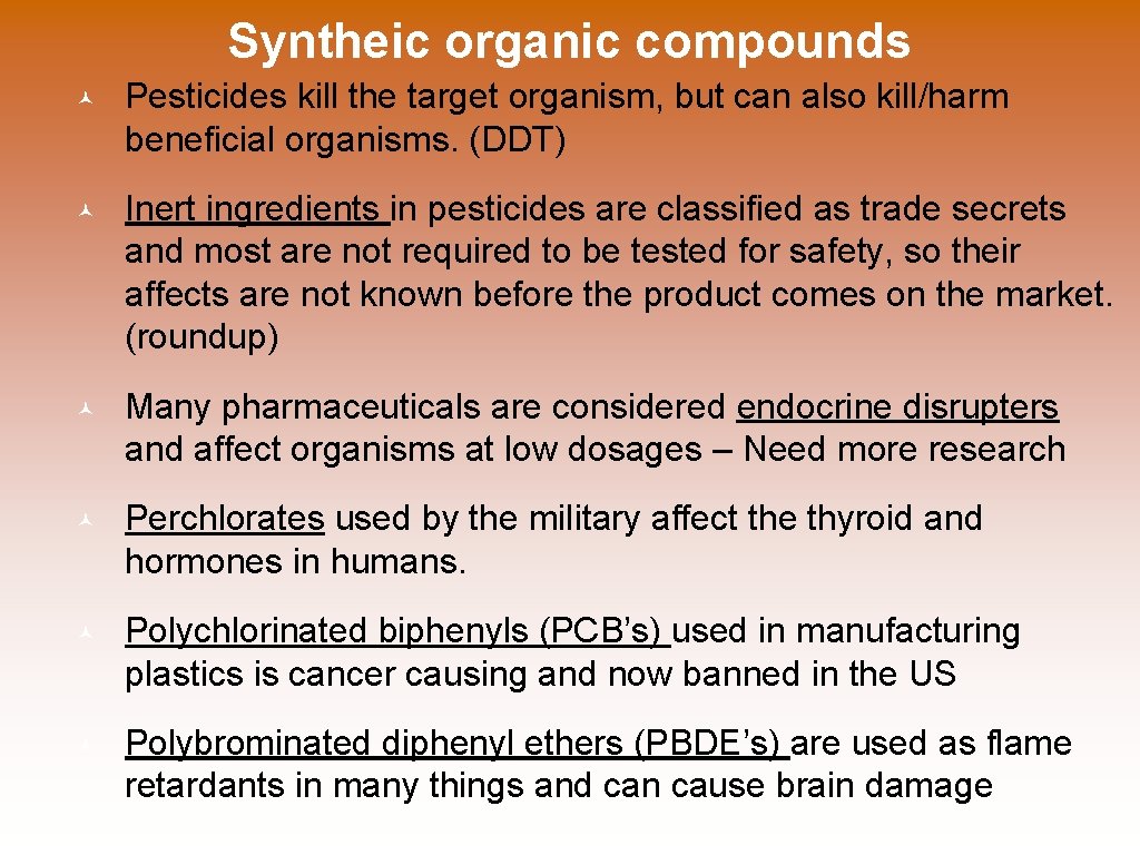 Syntheic organic compounds © Pesticides kill the target organism, but can also kill/harm beneficial