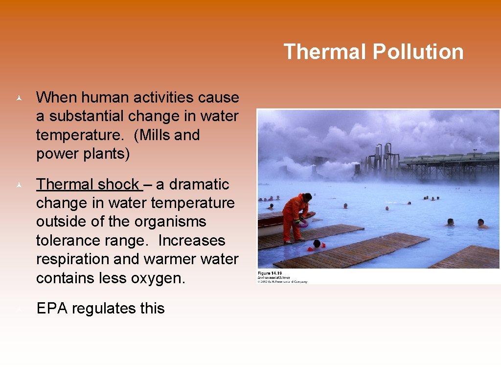 Thermal Pollution © When human activities cause a substantial change in water temperature. (Mills