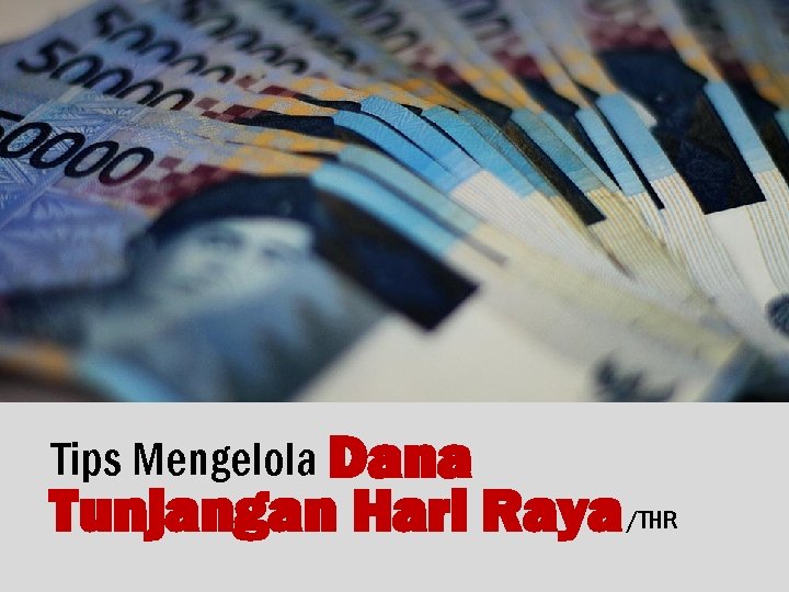 Tips Mengelola Dana Tunjangan Hari Raya /THR 