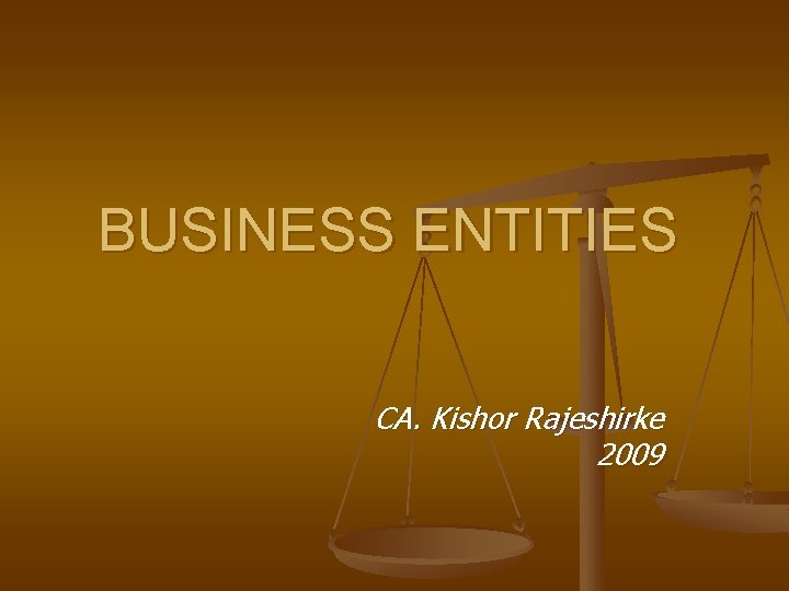 BUSINESS ENTITIES CA. Kishor Rajeshirke 2009 