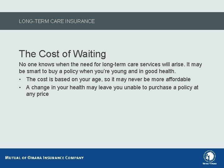 LONG-TERM CARE INSURANCE The Cost of Waiting No one knows when the need for
