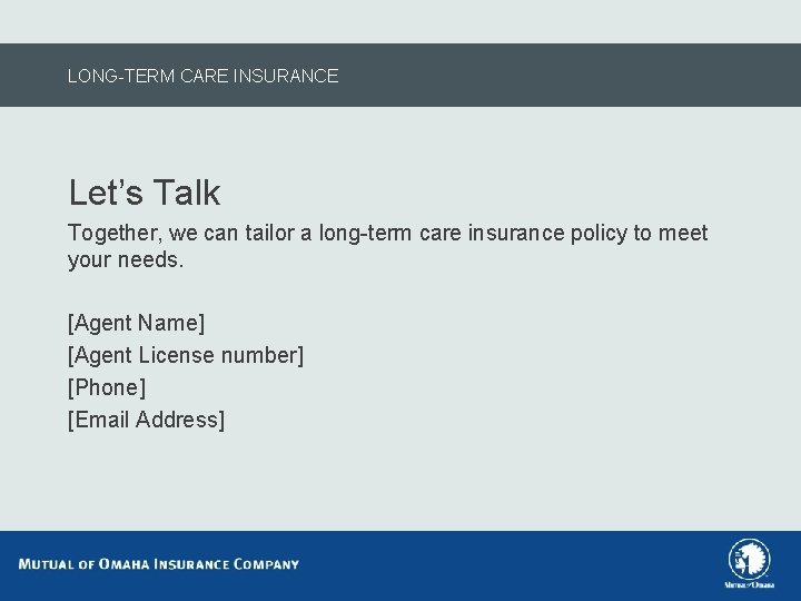 LONG-TERM CARE INSURANCE Let’s Talk Together, we can tailor a long-term care insurance policy