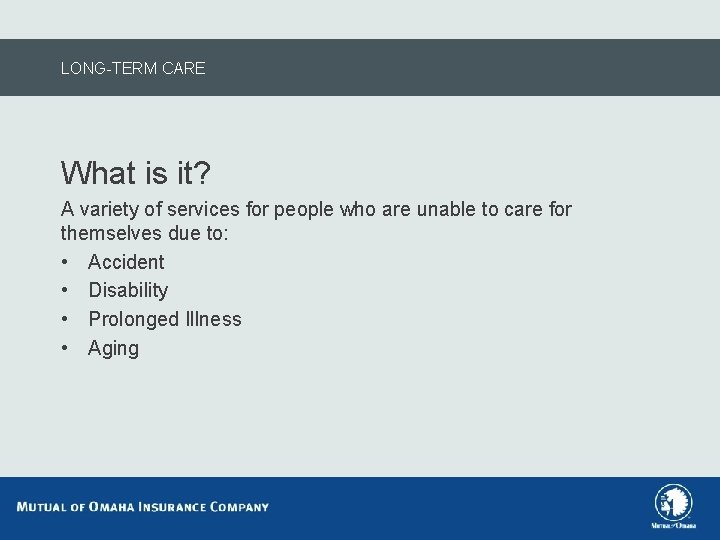 LONG-TERM CARE What is it? A variety of services for people who are unable