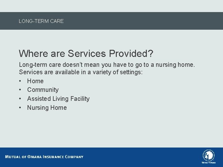 LONG-TERM CARE Where are Services Provided? Long-term care doesn’t mean you have to go