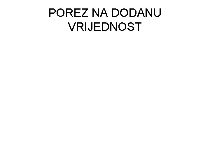 POREZ NA DODANU VRIJEDNOST 