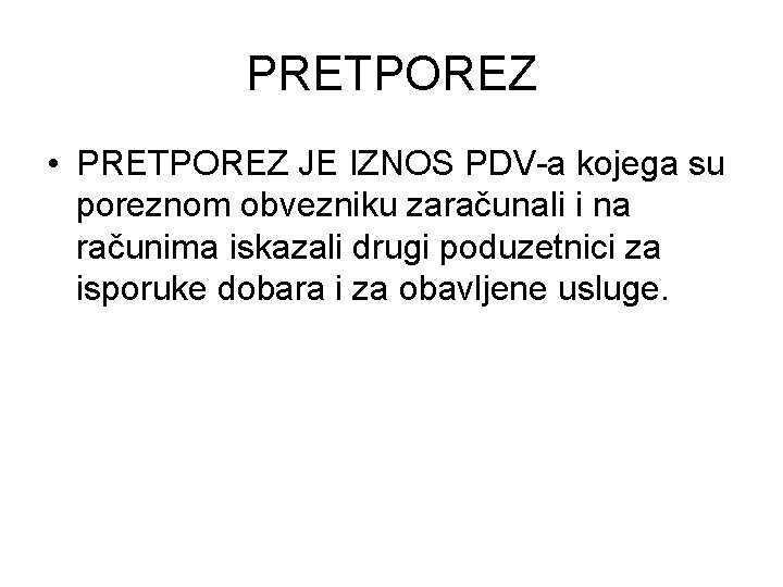 PRETPOREZ • PRETPOREZ JE IZNOS PDV-a kojega su poreznom obvezniku zaračunali i na računima