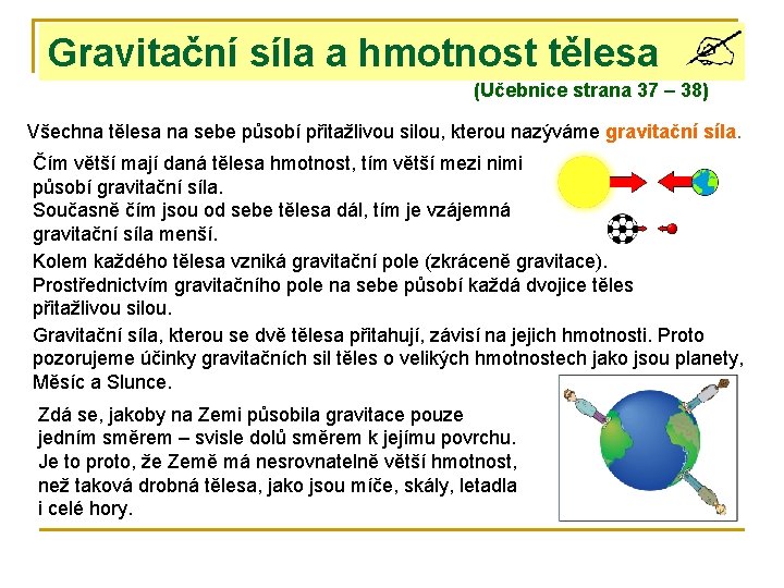 Gravitační síla a hmotnost tělesa (Učebnice strana 37 – 38) Všechna tělesa na sebe