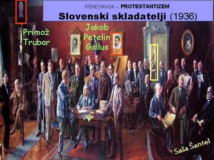 RENESANSA – PROTESTANTIZEM Slovenski skladatelji (1936) Primož Trubar Jakob Petelin Gallus l Sa nte