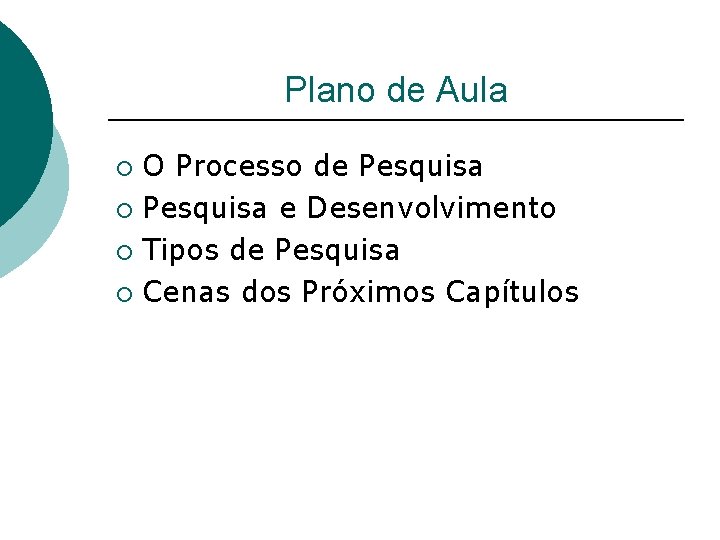 Plano de Aula O Processo de Pesquisa ¡ Pesquisa e Desenvolvimento ¡ Tipos de