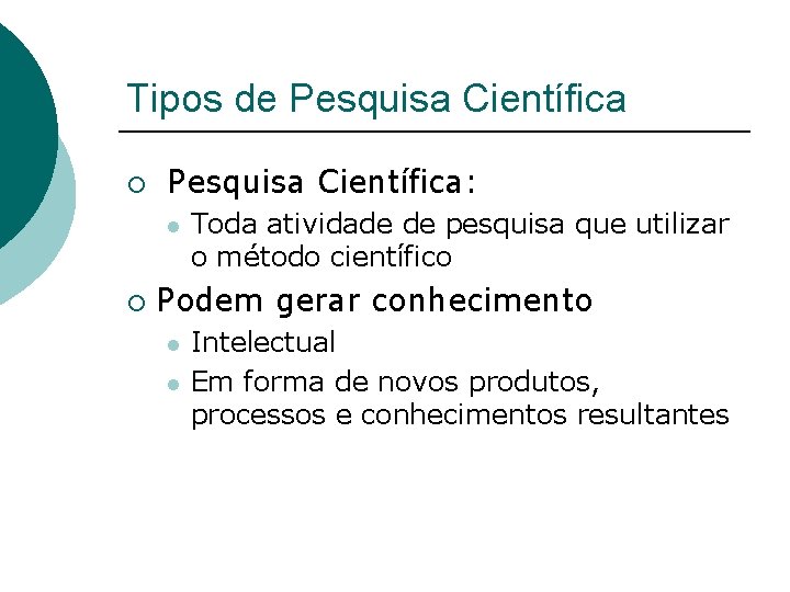 Tipos de Pesquisa Científica ¡ Pesquisa Científica: l ¡ Toda atividade de pesquisa que