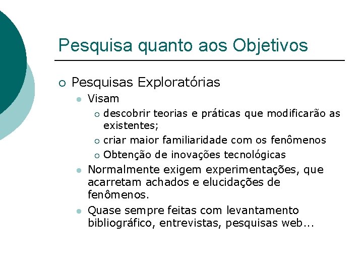 Pesquisa quanto aos Objetivos ¡ Pesquisas Exploratórias l l l Visam ¡ descobrir teorias