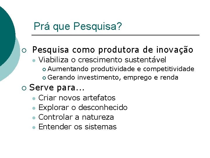 Prá que Pesquisa? ¡ Pesquisa como produtora de inovação l Viabiliza o crescimento sustentável