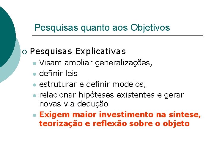 Pesquisas quanto aos Objetivos ¡ Pesquisas Explicativas l l l Visam ampliar generalizações, definir