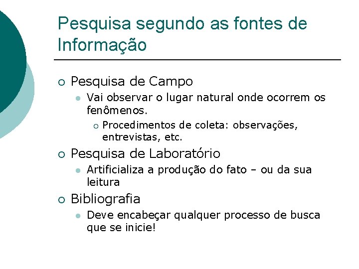 Pesquisa segundo as fontes de Informação ¡ Pesquisa de Campo l ¡ Pesquisa de