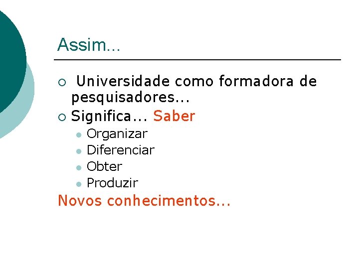 Assim. . . Universidade como formadora de pesquisadores. . . ¡ Significa. . .