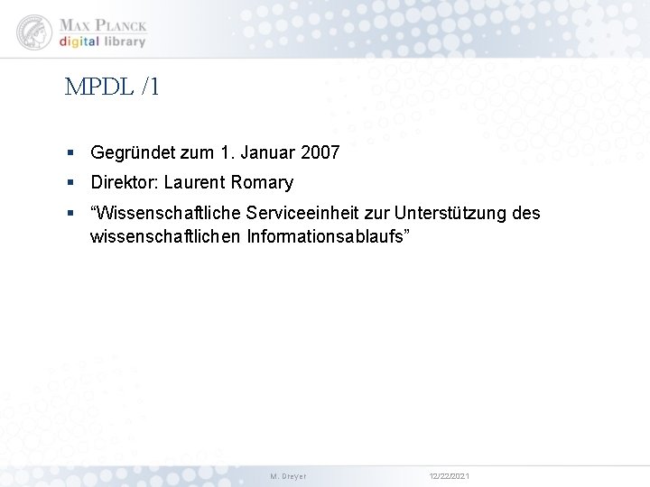 MPDL /1 § Gegründet zum 1. Januar 2007 § Direktor: Laurent Romary § “Wissenschaftliche