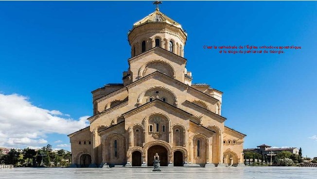 C’est la cathédrale de l’Église orthodoxe apostolique et le siège du patriarcat de Géorgie.