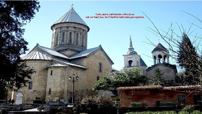 Cette autre cathédrale orthodoxe est un haut lieu de l'identité nationale géorgienne. 