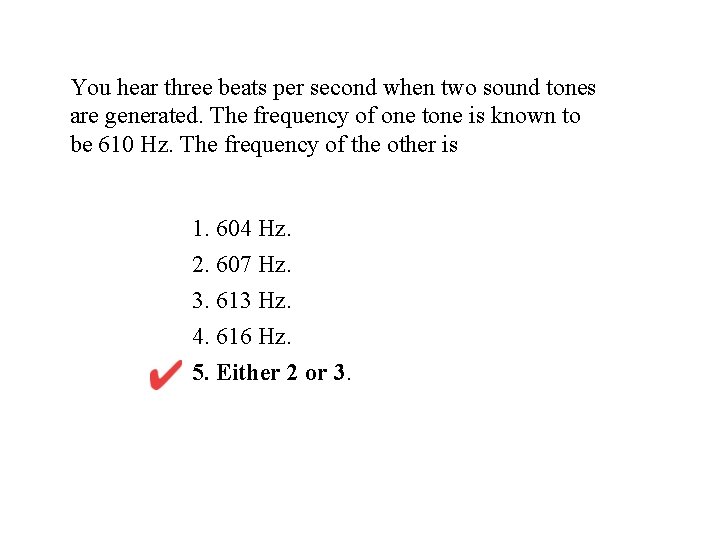 You hear three beats per second when two sound tones are generated. The frequency