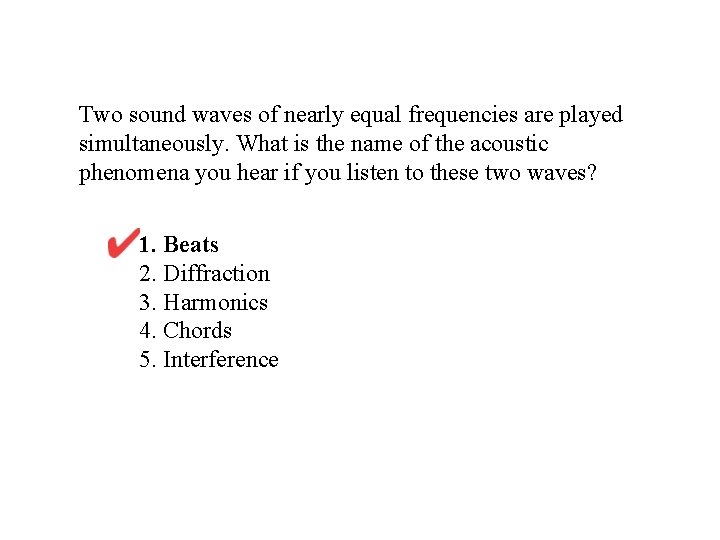 Two sound waves of nearly equal frequencies are played simultaneously. What is the name