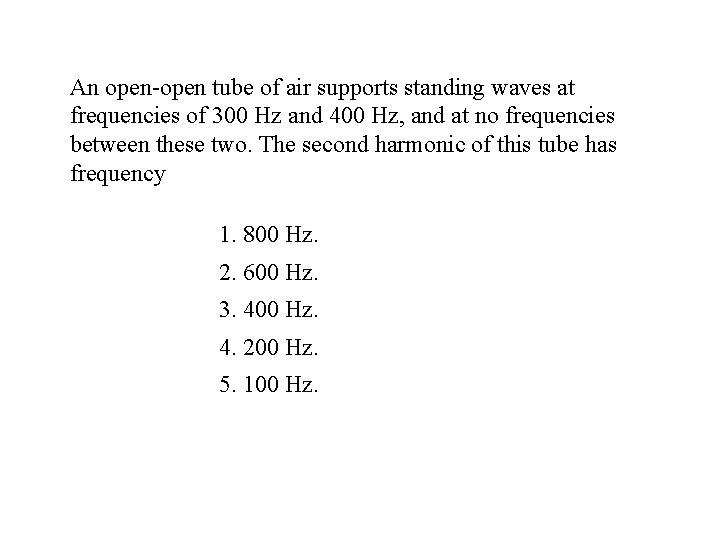 An open-open tube of air supports standing waves at frequencies of 300 Hz and