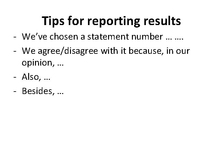 Tips for reporting results - We’ve chosen a statement number … …. - We