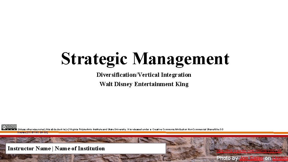 Strategic Management Diversification/Vertical Integration Walt Disney Entertainment King Unless otherwise noted, this slide deck Strategic Management Diversification/Vertical Integration Walt Disney Entertainment King Unless otherwise noted, this slide deck