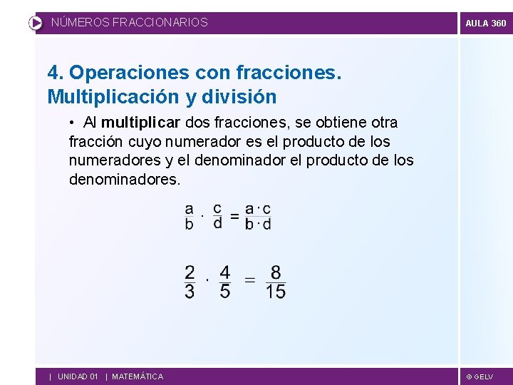 NÚMEROS FRACCIONARIOS AULA 360 4. Operaciones con fracciones. Multiplicación y división • Al multiplicar