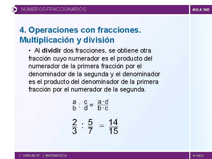 NÚMEROS FRACCIONARIOS AULA 360 4. Operaciones con fracciones. Multiplicación y división • Al dividir