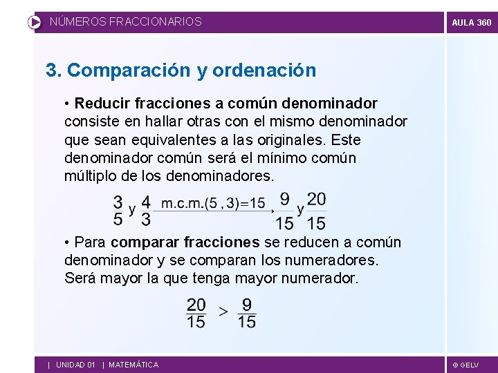 NÚMEROS FRACCIONARIOS AULA 360 3. Comparación y ordenación • Reducir fracciones a común denominador