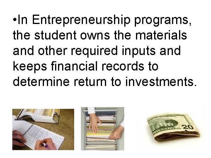  • In Entrepreneurship programs, the student owns the materials and other required inputs