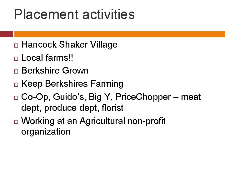 Placement activities Hancock Shaker Village Local farms!! Berkshire Grown Keep Berkshires Farming Co-Op, Guido’s,