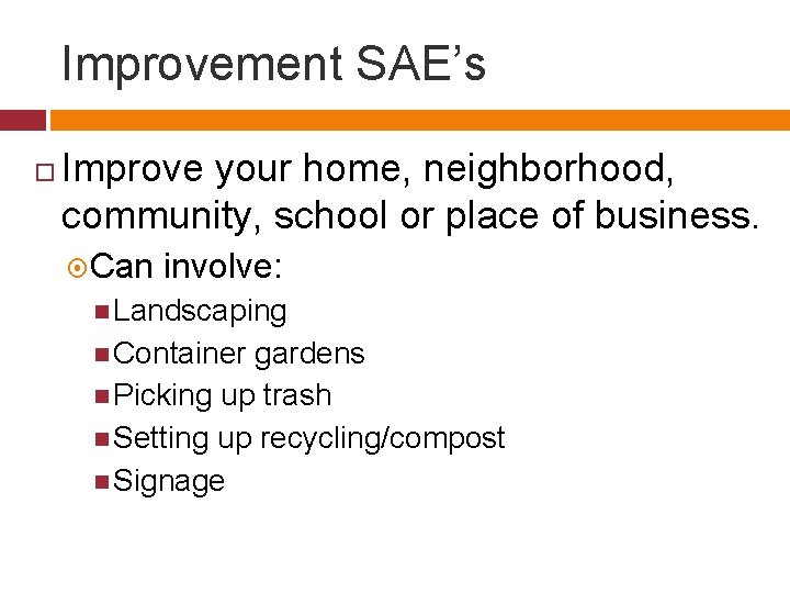 Improvement SAE’s Improve your home, neighborhood, community, school or place of business. Can involve: