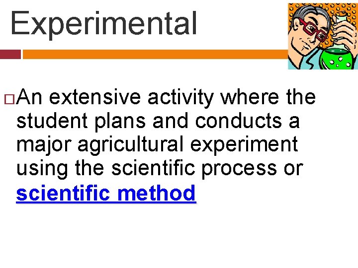 Experimental An extensive activity where the student plans and conducts a major agricultural experiment