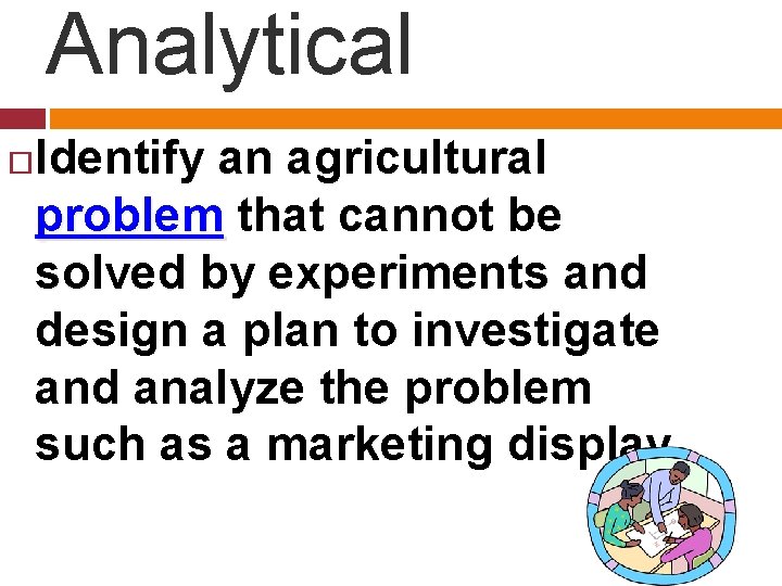 Analytical Identify an agricultural problem that cannot be solved by experiments and design a
