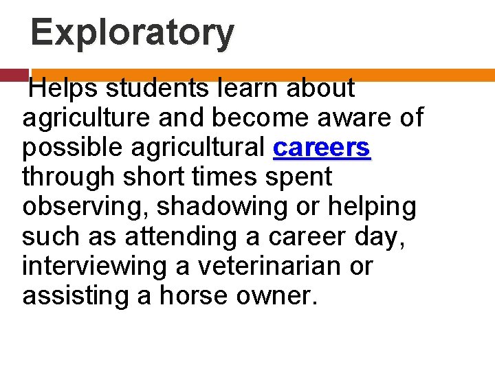 Exploratory Helps students learn about agriculture and become aware of possible agricultural careers through