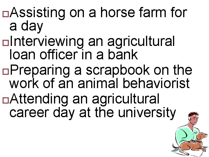 Assisting on a horse farm for a day Interviewing an agricultural loan officer in
